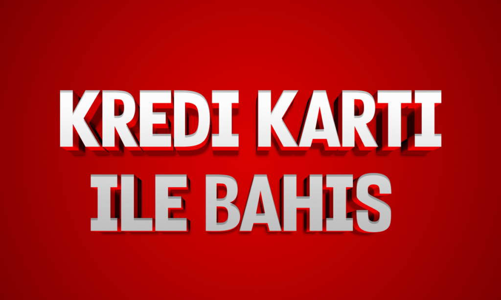 kredi kartı ile bahis oynanan siteler